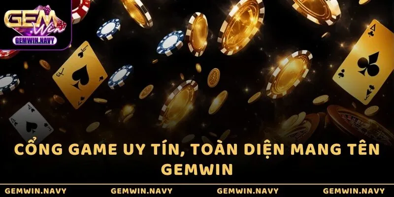 Cổng game uy tín, toàn diện mang tên GEMWIN