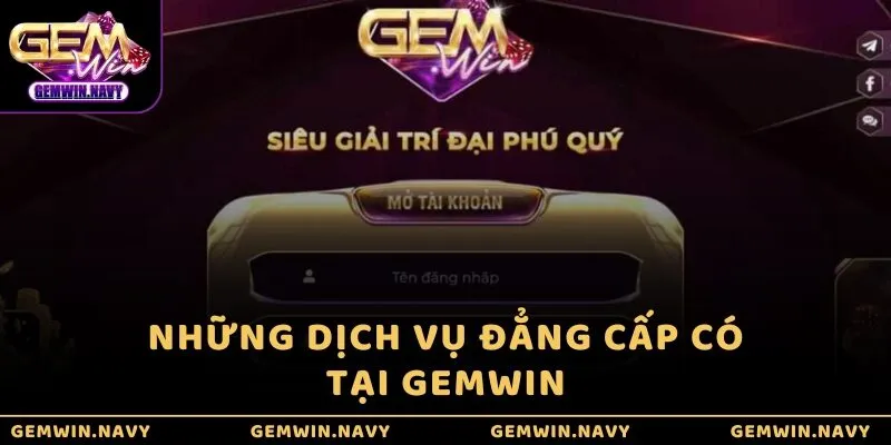 Những dịch vụ đẳng cấp có tại GEMWIN