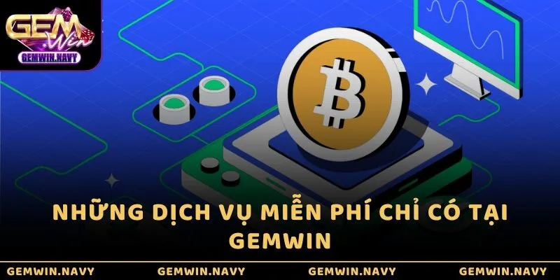 Những dịch vụ miễn phí chỉ có tại GEMWIN